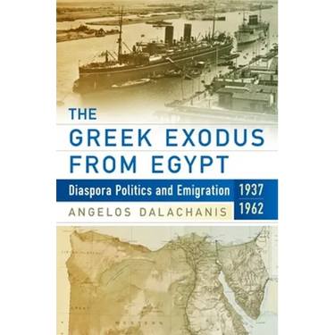 The Greek Exodus from Egypt: Diaspora Politics and Emigration, 1937-1962