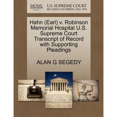 Hahn (Earl) V. Robinson Memorial Hospital U.S. Supreme Court Transcript of Record with Supporting Pleadings