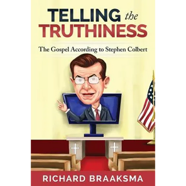The Gospel According to Stephen Colbert: From Truth to Truthiness