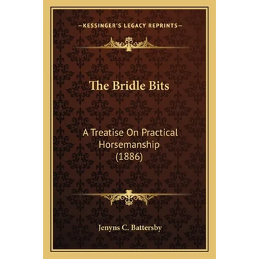 The Bridle Bits: A Treatise On Practical Horsemanship (1886)