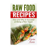Raw Food Recipes: How and Why to Succeed at Being a Raw Vegan.