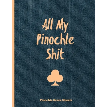 Pinochle Score Sheets, All My Pinochle Shit: Keep Track Of Playing Games & Scores, Scoring Card, Family Game Night, Notebook, Journal