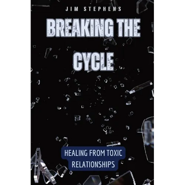 Breaking the Cycle: Healing from Toxic Relationships