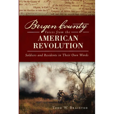 Bergen County Voices from the American Revolution: Soldiers and Residents in Their Own Words