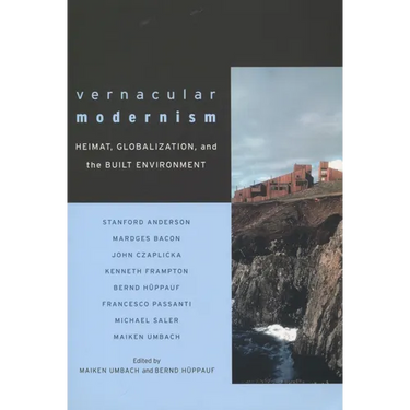 Vernacular Modernism: Heimat, Globalization, and the Built Environment