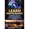 Learn Photography: Camera Guide -2 Manuscripts in 1(Camera Guide: Learn What your Digital Camera has to Offer and A Beginners Guide to Di