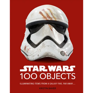 Star Wars 100 Objects: Illuminating Items from a Galaxy Far, Far Away....