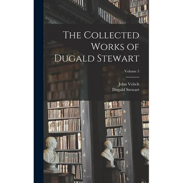 The Collected Works of Dugald Stewart; Volume 5