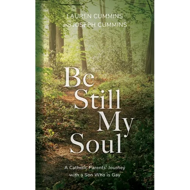 Be Still My Soul: A Catholic Parents' Journey with a Son Who is Gay