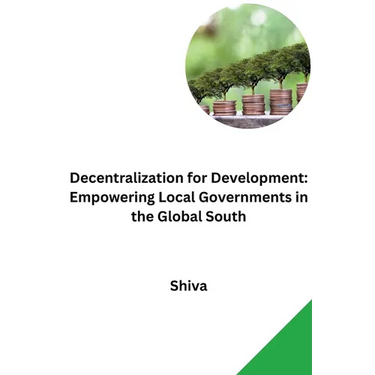 Decentralization for Development: Empowering Local Governments in the Global South