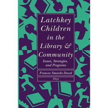 Latchkey Children in the Library & Community: Issues, Strategies, and Programs