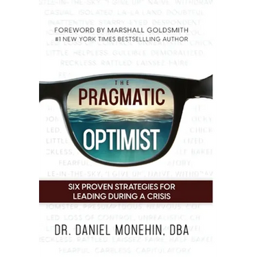 The Pragmatic Optimist: Six Proven Strategies for Leading During a Crisis