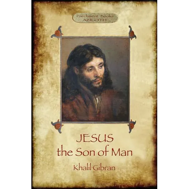 Jesus the Son of Man: His words and His deeds as told and recorded by those who knew Him (Aziloth Books)