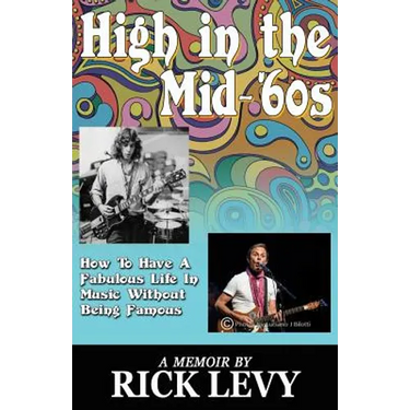 High in the Mid-'60s: How to Have a Fabulous Life in Music without Being Famous