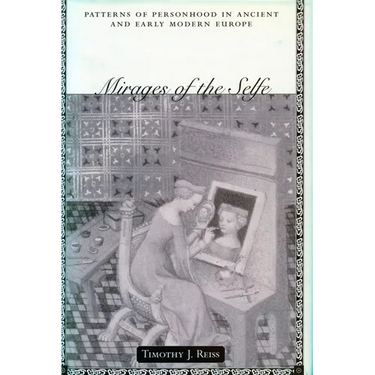 Mirages of the Selfe Mirages of the Selfe Mirages of the Selfe: Patterns of Personhood in Ancient and Early Modern Europe Patterns of Personhood in an