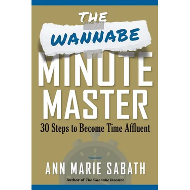 The Wannabe Minute Master: 30 Steps to Becoming Time Affluent