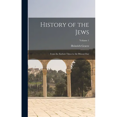 History of the Jews: From the Earliest Times to the Present day; Volume 1