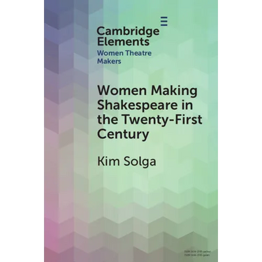 Women Making Shakespeare in the Twenty-First Century