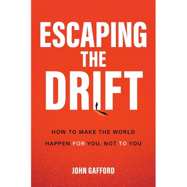 Escaping the Drift: How to Make the World Happen for You, Not to You