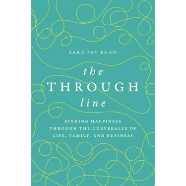 The Through Line: Finding Happiness Through the Curveballs of Life, Family, and Business