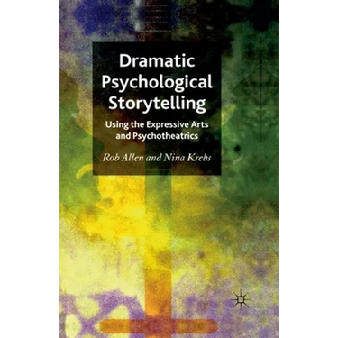 Dramatic Psychological Storytelling: Using the Expressive Arts and Psychotheatrics