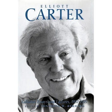 Elliott Carter: Collected Essays and Lectures, 1937-1995