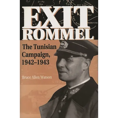 Exit Rommel: The Tunisian Campaign, 1942-1943