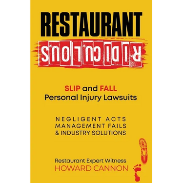 Restaurant Ridiculous: Slip and Fall Personal Injury Lawsuits: Negligent Acts, Management Fails, & Industry Solutions
