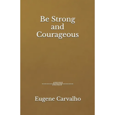 Be Strong and Courageous