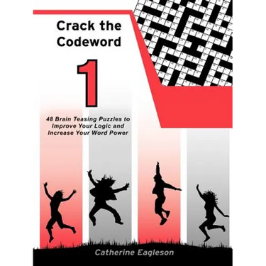 Crack the Codeword 1: 48 Brain Teasing Puzzles to Improve Your Logic and Increase Your Word Power