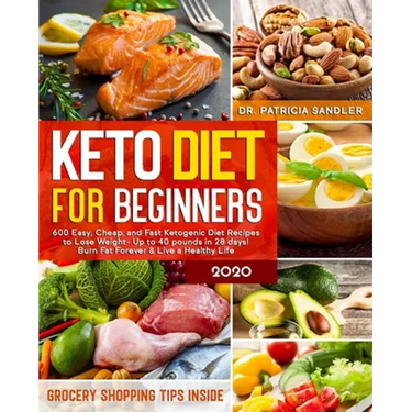 Keto Diet For Beginners 2020: 600 Easy, Cheap, and Fast Ketogenic Diet Recipes to Lose Weight - Up to 40 pounds in 28 days! Burn Fat Forever & Live