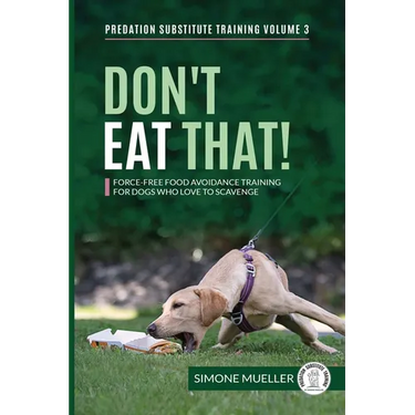 Don't Eat That: Force-Free Food Avoidance Training for Dogs who Love to Scavenge