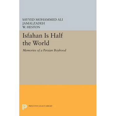 Isfahan Is Half the World: Memories of a Persian Boyhood