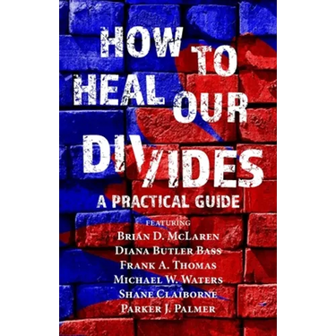 How to Heal Our Divides: A Practical Guide