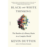 Black-And-White Thinking: The Burden of a Binary Brain in a Complex World