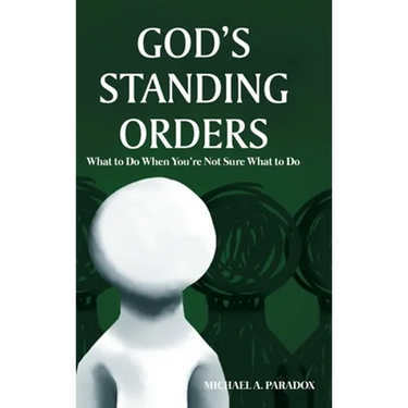 God's Standing Orders: What to Do When You're Not Sure What to Do