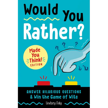 Would You Rather? Made You Think! Edition: Answer Hilarious Questions and Win the Game of Wits