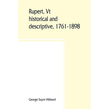 Rupert, Vt.; historical and descriptive, 1761-1898