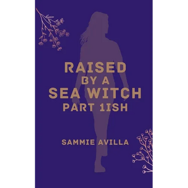 Raised by a Sea Witch Part 1ish
