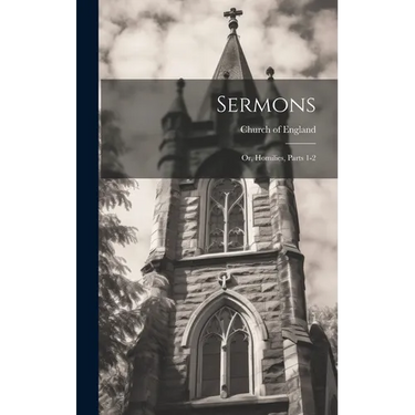 Sermons: Or, Homilies, Parts 1-2