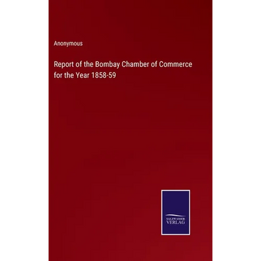 Report of the Bombay Chamber of Commerce for the Year 1858-59