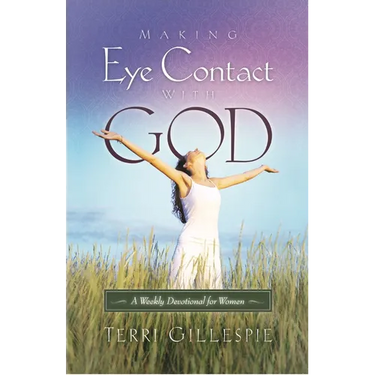 Making Eye Contact with God: A Weekly Devotional for Women