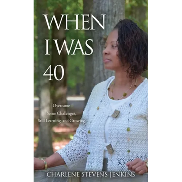 When I Was 40: Overcame Some Challenges, Still Learning and Growing