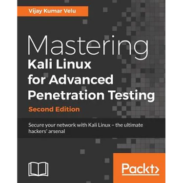 Mastering Kali Linux for Advanced Penetration Testing - Second Edition: Secure your network with Kali Linux - the ultimate white hat hackers' toolkit