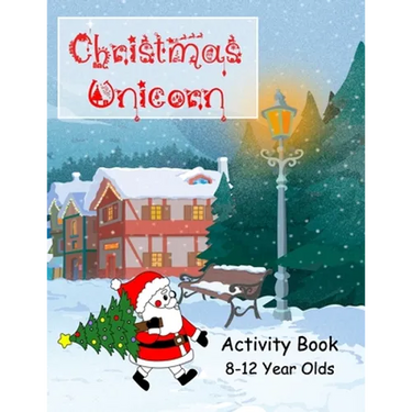 Christmas Unicorn Activity Book 8-12 Years Olds: Colouring, Creative Writing, Comic Drawing, Mazes and Dot to Dot, Wordsearch, Wordstar, Crossword, Mi