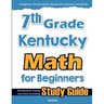7th Grade Kentucky Math for Beginners: Standardized Testing and Home Schooling Study Guide