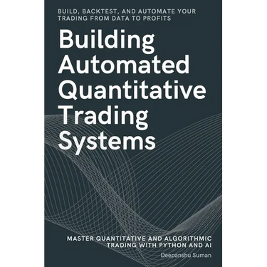 Building Automated Quantitative Trading Systems: From Basics to Advanced Algorithmic and Quantitative Trading with Python, AI Strategies, Backtesting,