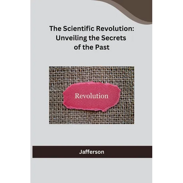 The Scientific Revolution: Unveiling the Secrets of the Past