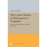 The Comic Matrix of Shakespeare's Tragedies: Romeo and Juliet, Hamlet, Othello, and King Lear