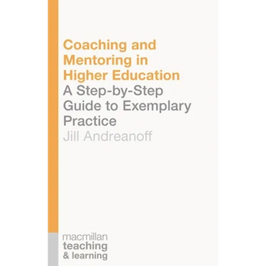 Coaching and Mentoring in Higher Education: A Step-by-Step Guide to Exemplary Practice